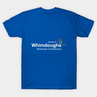 Whimdoughs is shutting down T-Shirt